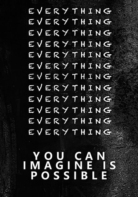 Everything  you can imagine is possible.